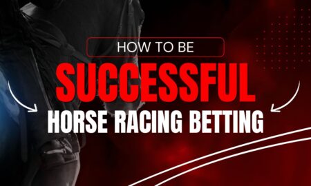 How to be Successful at Horse Racing Betting